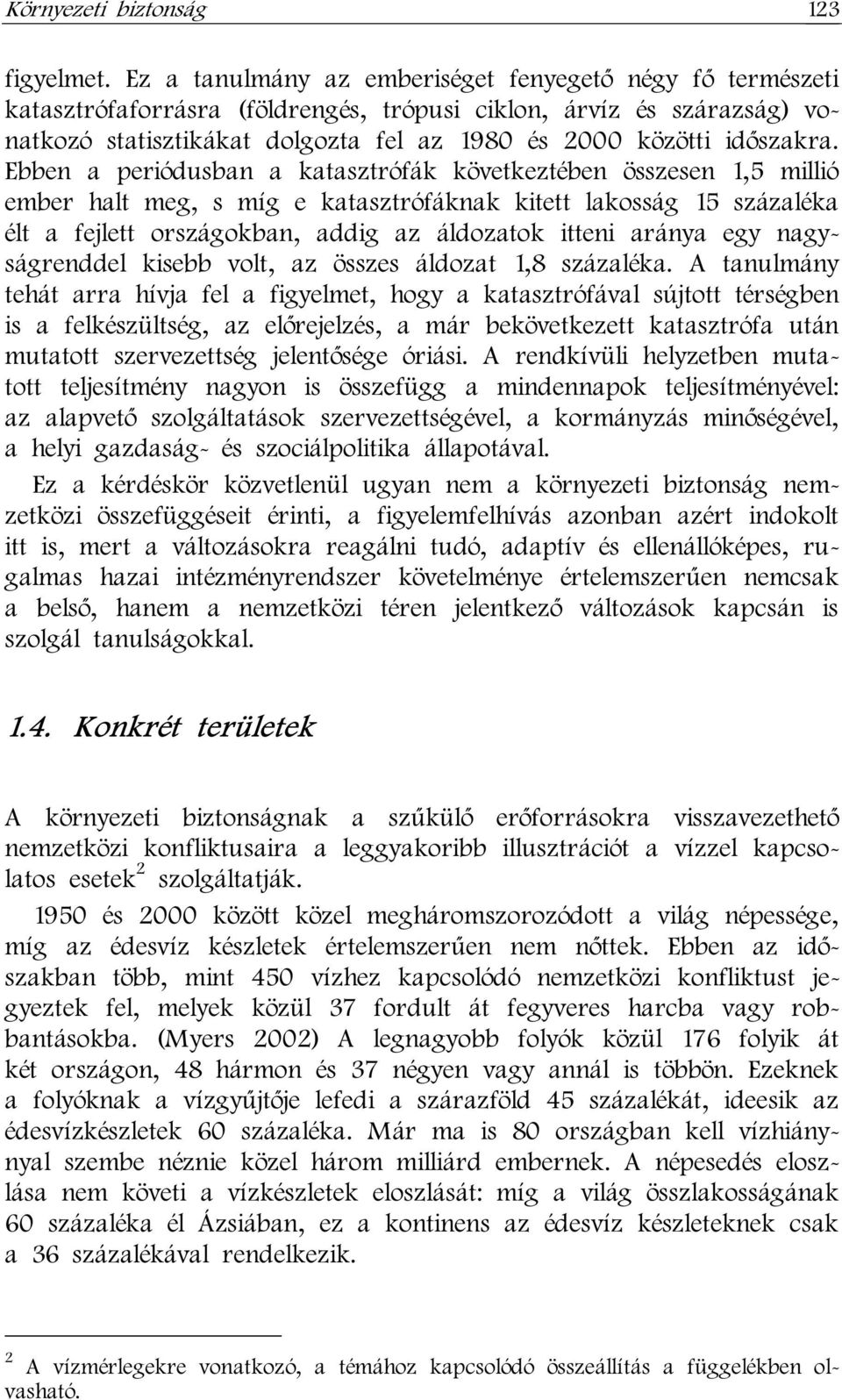 Ebben a periódusban a katasztrófák következtében összesen 1,5 millió ember halt meg, s míg e katasztrófáknak kitett lakosság 15 százaléka élt a fejlett országokban, addig az áldozatok itteni aránya