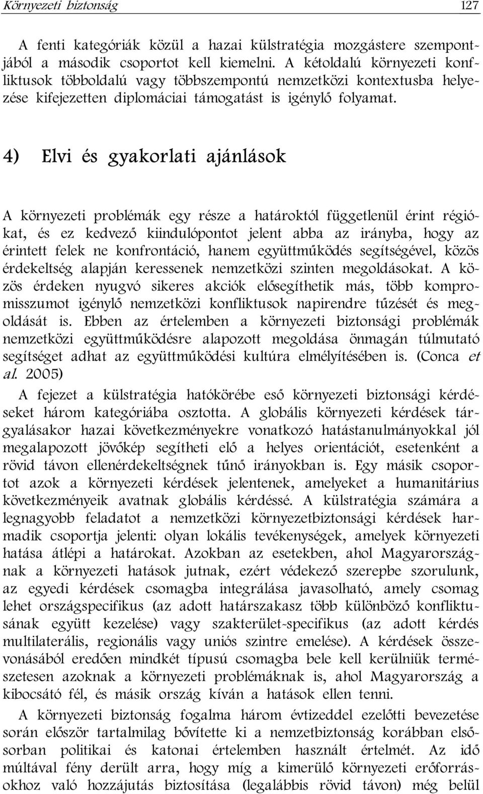 4) Elvi és gyakorlati ajánlások A környezeti problémák egy része a határoktól függetlenül érint régiókat, és ez kedvező kiindulópontot jelent abba az irányba, hogy az érintett felek ne konfrontáció,