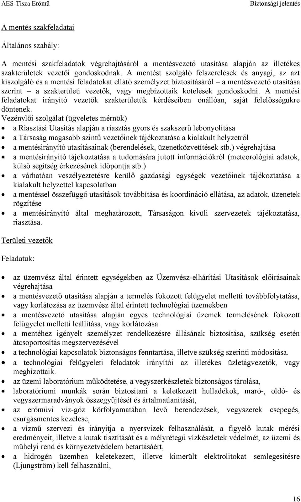 kötelesek gondoskodni. A mentési feladatokat irányító vezetők szakterületük kérdéseiben önállóan, saját felelősségükre döntenek.