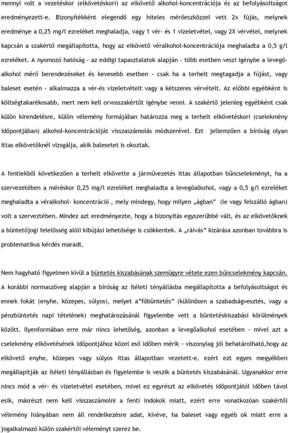 megállapította, hogy az elkövető véralkohol-koncentrációja meghaladta a 0,5 g/l ezreléket.