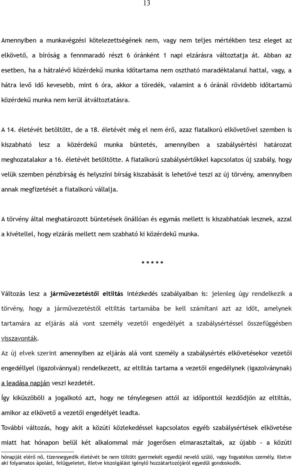 közérdekű munka nem kerül átváltoztatásra. A 14. életévét betöltött, de a 18.