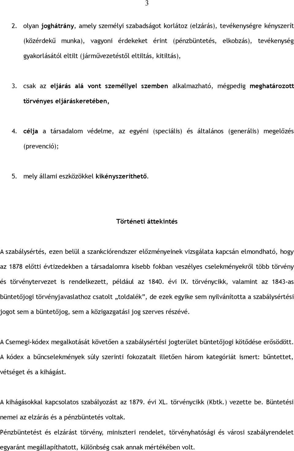 célja a társadalom védelme, az egyéni (speciális) és általános (generális) megelőzés (prevenció); 5. mely állami eszközökkel kikényszeríthető.