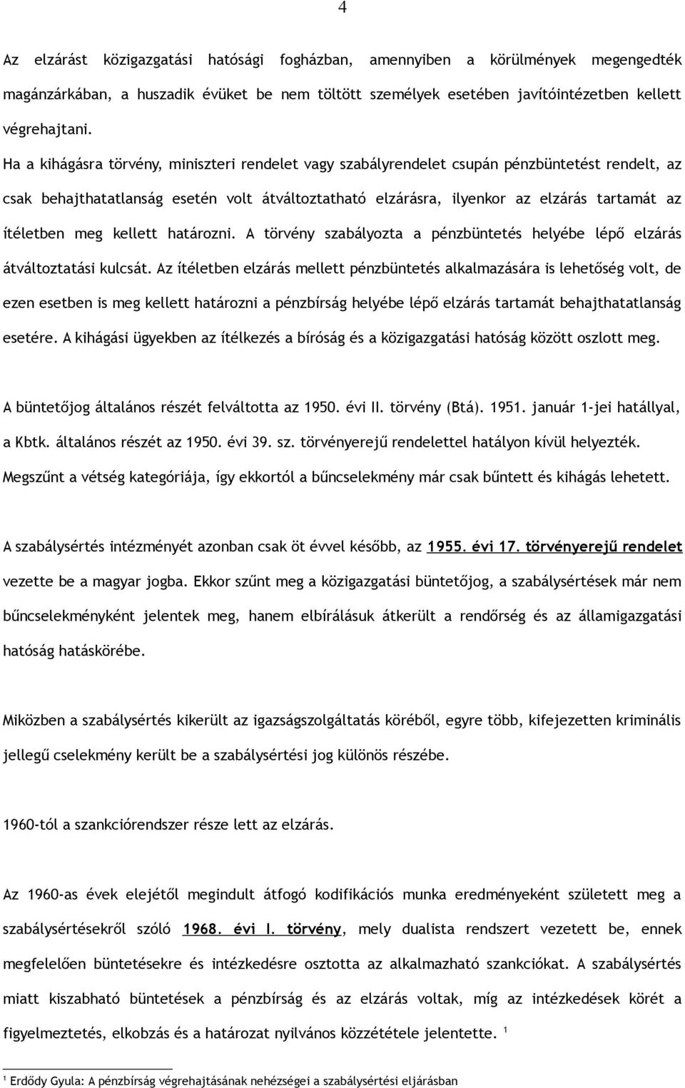 ítéletben meg kellett határozni. A törvény szabályozta a pénzbüntetés helyébe lépő elzárás átváltoztatási kulcsát.