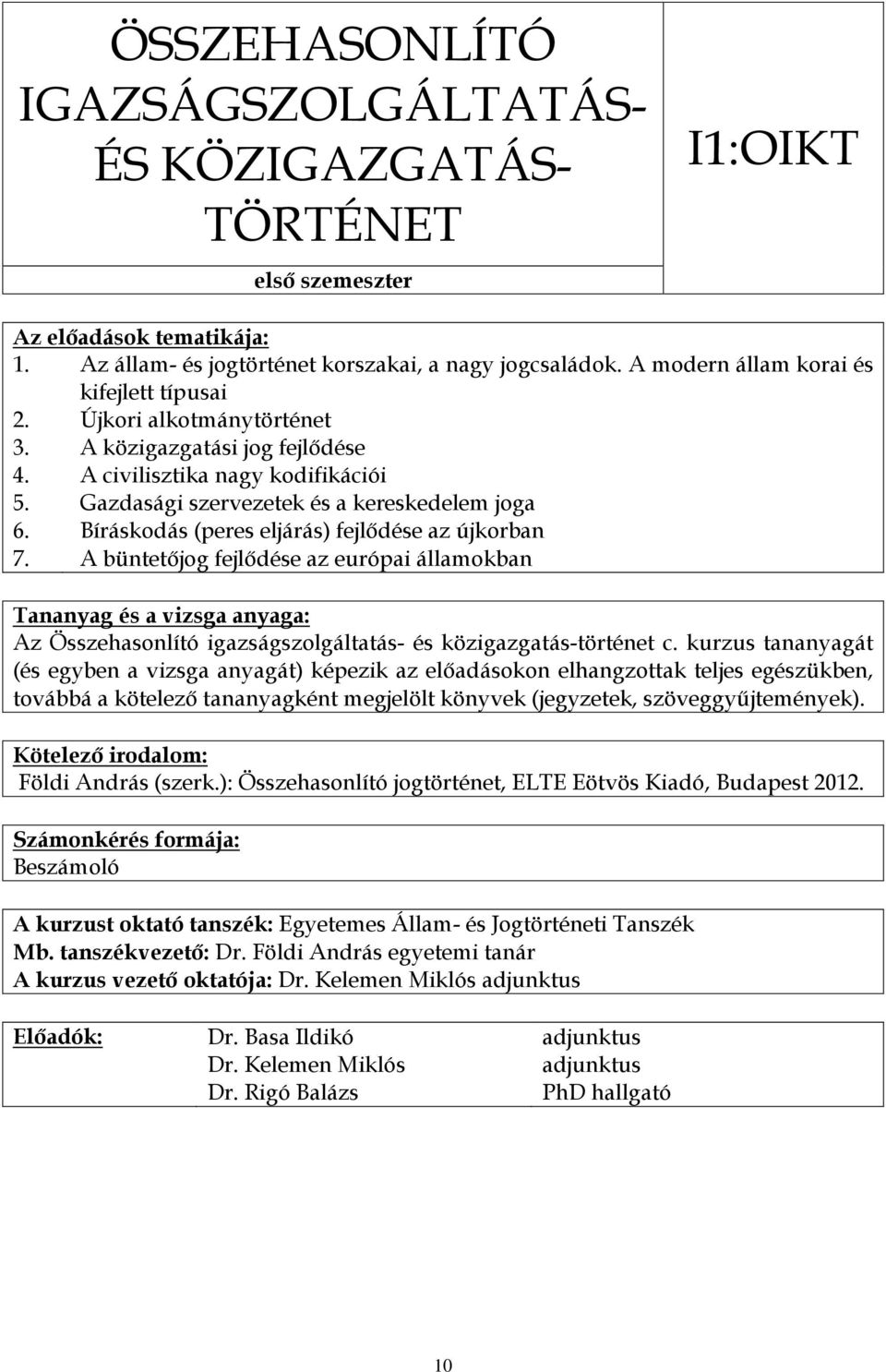 eljárás) fejlődése az újkorban A büntetőjog fejlődése az európai államokban Az Összehasonlító igazságszolgáltatás- és közigazgatás-történet c.