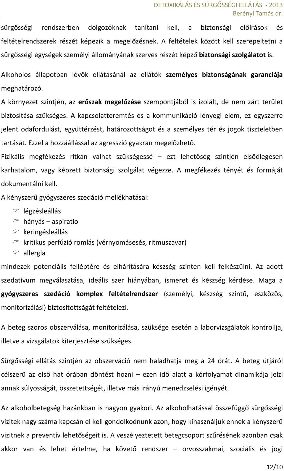 Alkoholos állapotban lévők ellátásánál az ellátók személyes biztonságának garanciája meghatározó.