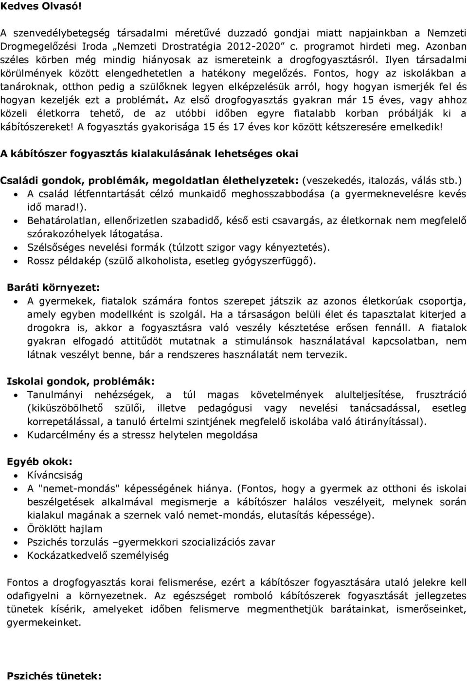 Fontos, hogy az iskolákban a tanároknak, otthon pedig a szülőknek legyen elképzelésük arról, hogy hogyan ismerjék fel és hogyan kezeljék ezt a problémát.