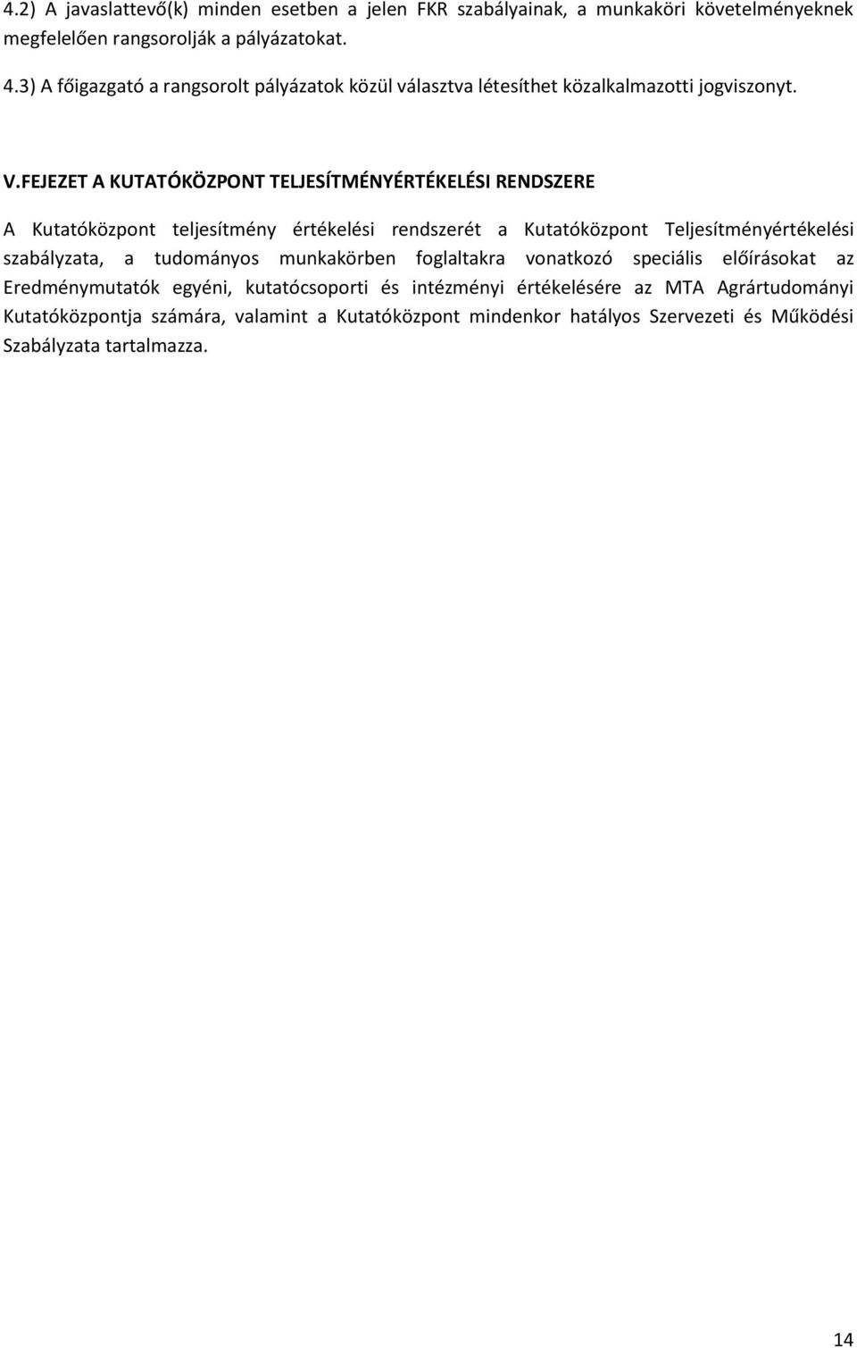 FEJEZET A KUTATÓKÖZPONT TELJESÍTMÉNYÉRTÉKELÉSI RENDSZERE A Kutatóközpont teljesítmény értékelési rendszerét a Kutatóközpont Teljesítményértékelési szabályzata, a