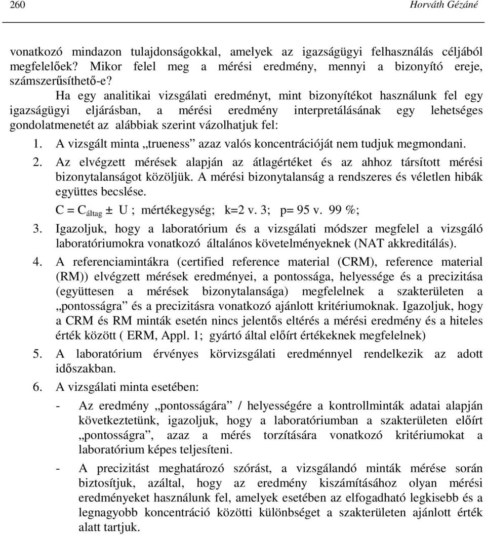 fel: 1. A vizsgált minta trueness azaz valós koncentrációját nem tudjuk megmondani. 2. Az elvégzett mérések alapján az átlagértéket és az ahhoz társított mérési bizonytalanságot közöljük.