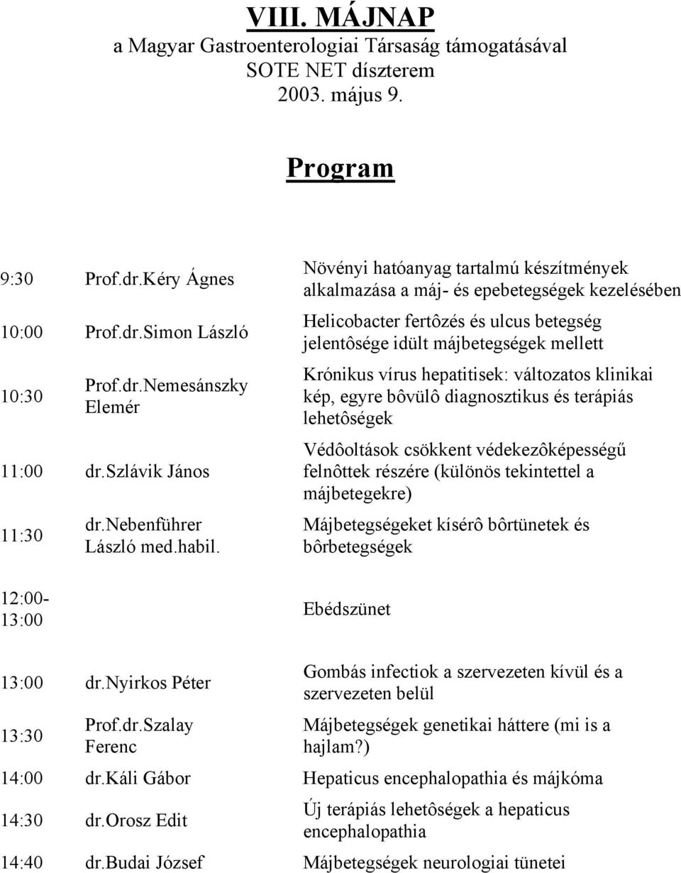 Növényi hatóanyag tartalmú készítmények alkalmazása a máj- és epebetegségek kezelésében Helicobacter fertôzés és ulcus betegség jelentôsége idült májbetegségek mellett Krónikus vírus hepatitisek: