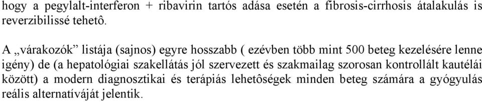 A várakozók listája (sajnos) egyre hosszabb ( ezévben több mint 500 beteg kezelésére lenne igény) de (a