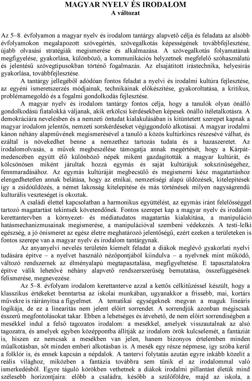 megismerése és alkalmazása. A szövegalkotás folyamatának megfigyelése, gyakorlása, különböző, a kommunikációs helyzetnek megfelelő szóhasználatú és jelentésű szövegtípusokban történő fogalmazás.