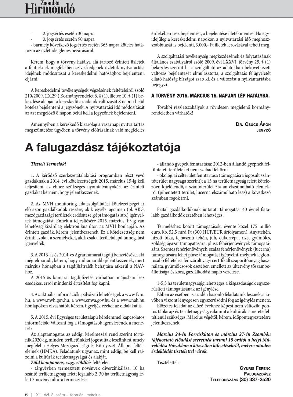 A kereskedelmi tevékenységek végzésének feltételeiről szóló 210/2009. (IX.29.) Kormányrendelet 6. (1), illetve 10.