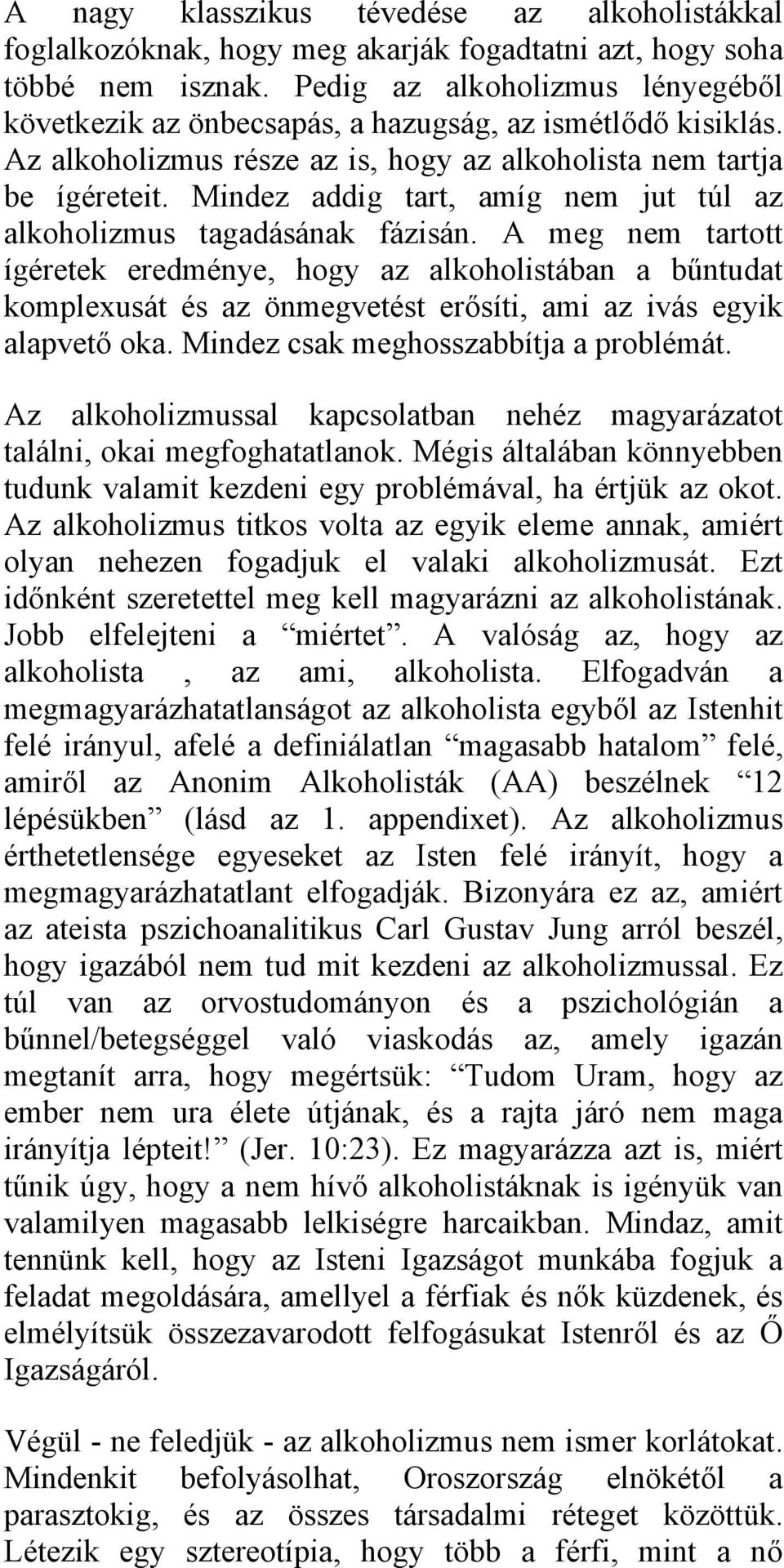 Mindez addig tart, amíg nem jut túl az alkoholizmus tagadásának fázisán.