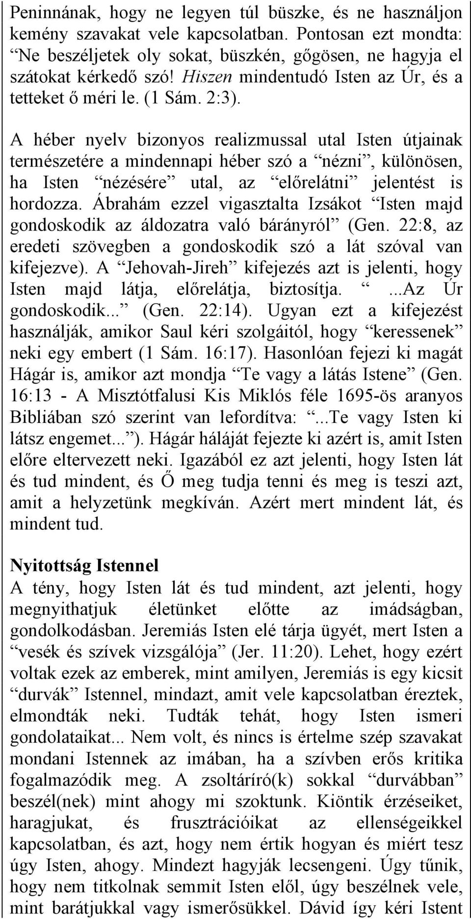 A héber nyelv bizonyos realizmussal utal Isten útjainak természetére a mindennapi héber szó a nézni, különösen, ha Isten nézésére utal, az előrelátni jelentést is hordozza.