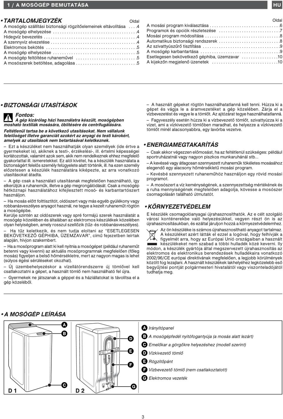 ....................................5 A mosógép feltöltése ruhaneművel...........................5 A mosószerek betöltése, adagolása...........................5 HU Oldal A mosási program kiválasztása.