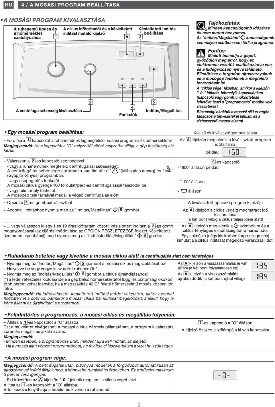 Az Indítás/Megállítás kapcsológomb semmilyen esetben sem törli a programot.