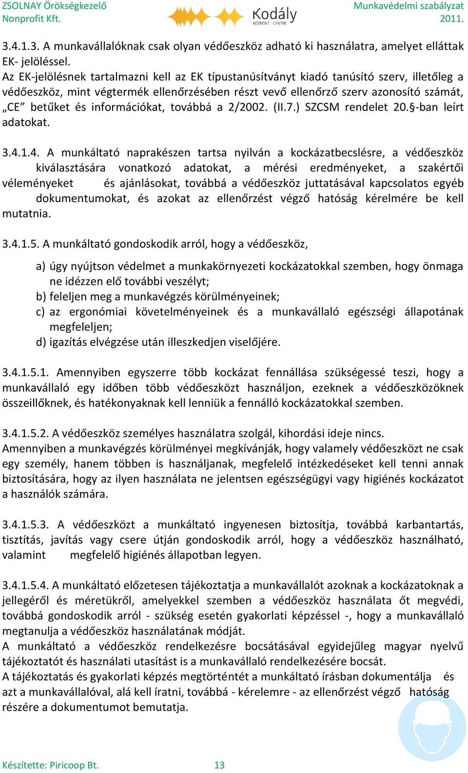 információkat, továbbá a 2/2002. (II.7.) SZCSM rendelet 20. -ban leírt adatokat. 3.4.