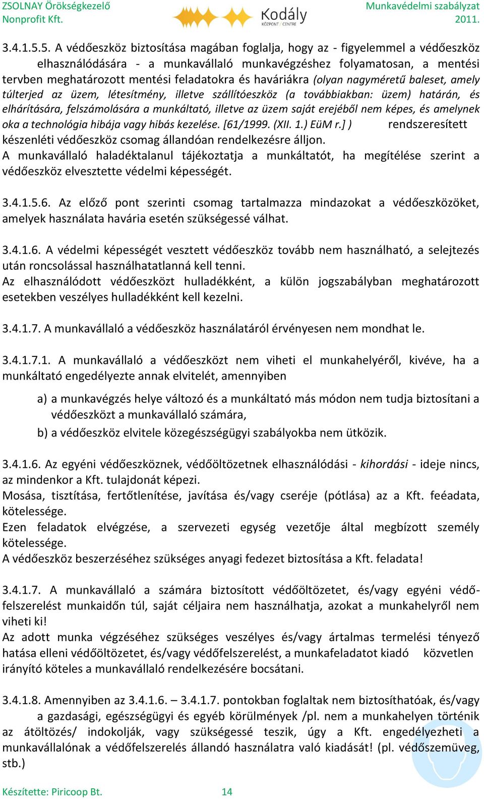 haváriákra (olyan nagyméretű baleset, amely túlterjed az üzem, létesítmény, illetve szállítóeszköz (a továbbiakban: üzem) határán, és elhárítására, felszámolására a munkáltató, illetve az üzem saját