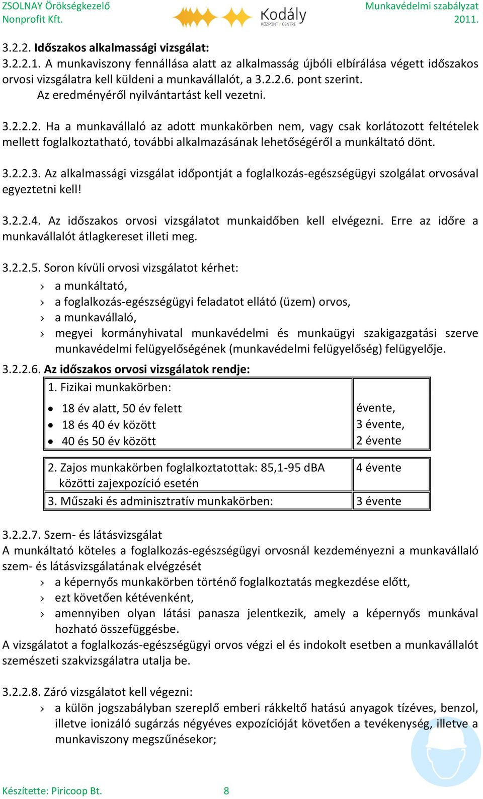 2.2. Ha a munkavállaló az adott munkakörben nem, vagy csak korlátozott feltételek mellett foglalkoztatható, további alkalmazásának lehetőségéről a munkáltató dönt. 3.