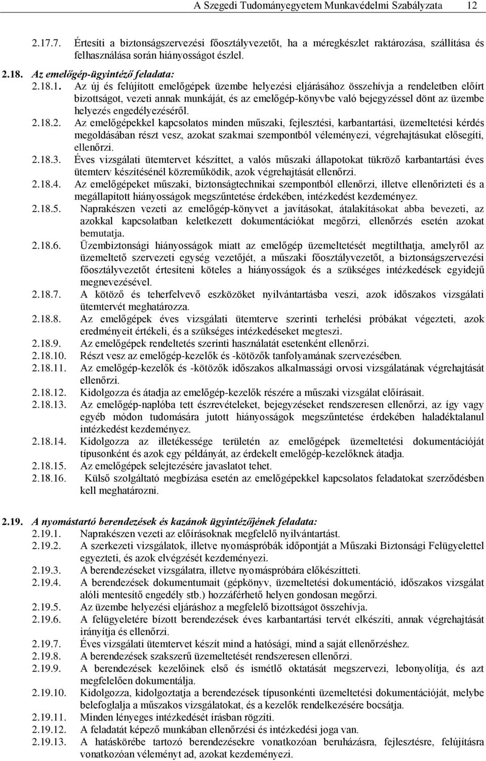 .1. Az új és felújított emelőgépek üzembe helyezési eljárásához összehívja a rendeletben előírt bizottságot, vezeti annak munkáját, és az emelőgép-könyvbe való bejegyzéssel dönt az üzembe helyezés