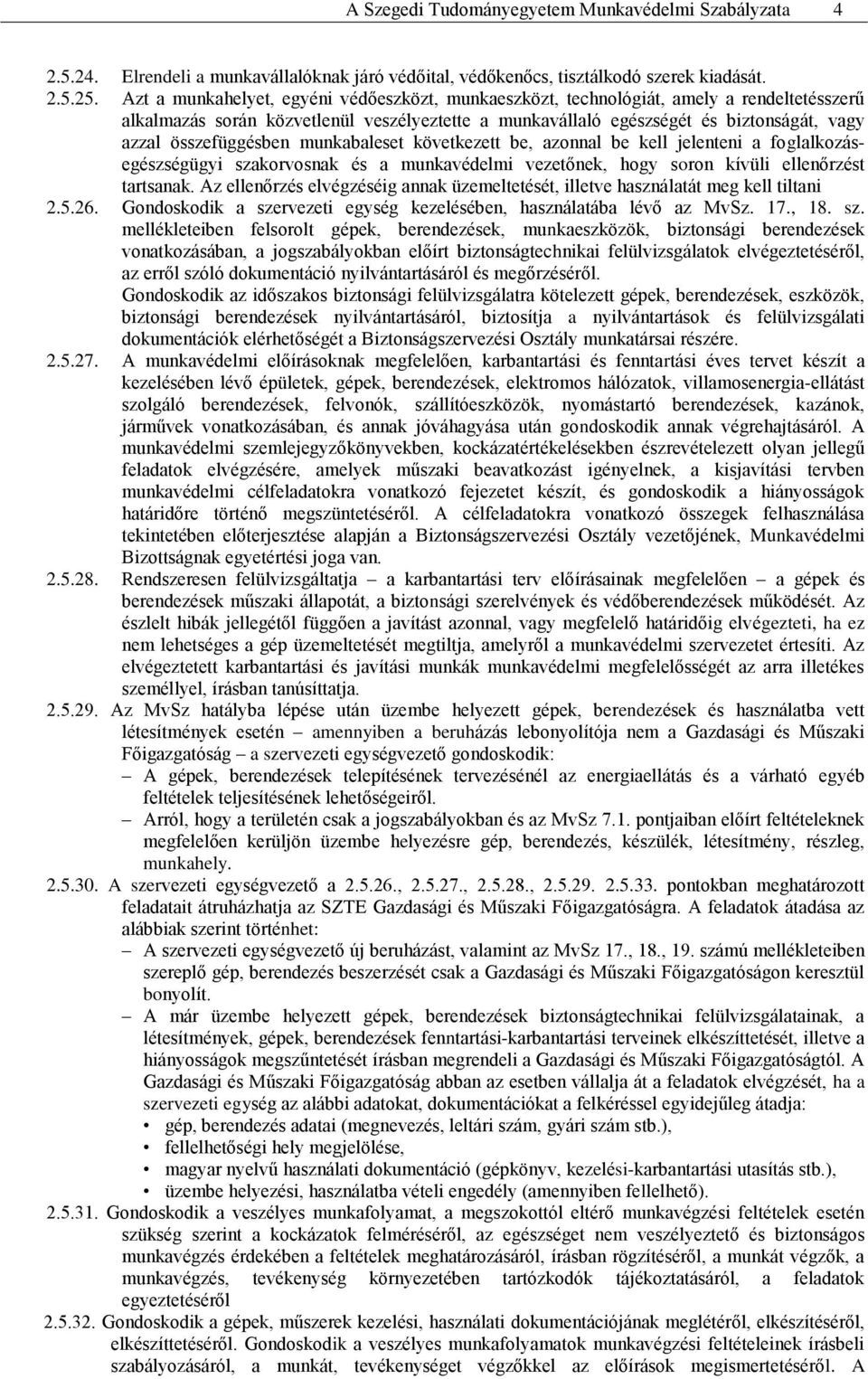 összefüggésben munkabaleset következett be, azonnal be kell jelenteni a foglalkozásegészségügyi szakorvosnak és a munkavédelmi vezetőnek, hogy soron kívüli ellenőrzést tartsanak.