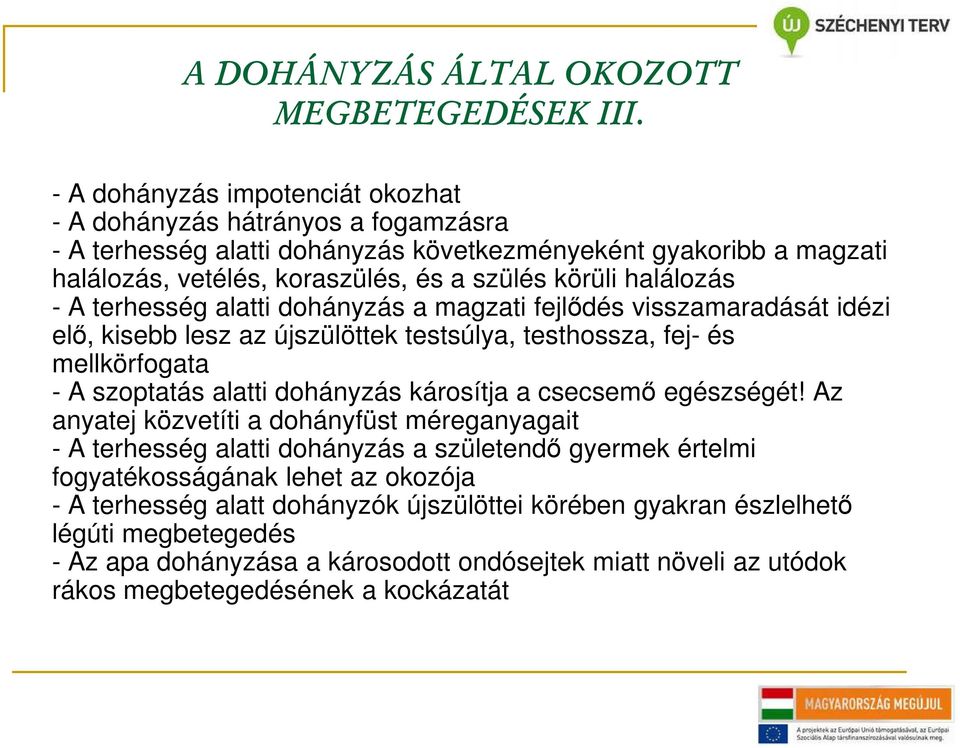 halálozás - A terhesség alatti dohányzás a magzati fejlődés visszamaradását idézi elő, kisebb lesz az újszülöttek testsúlya, testhossza, fej- és mellkörfogata - A szoptatás alatti dohányzás