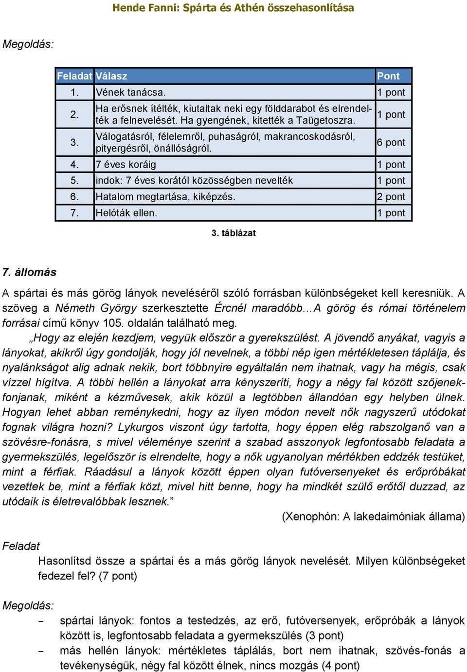 Helóták ellen. 3. táblázat 7. állomás A spártai és más görög lányok neveléséről szóló forrásban különbségeket kell keresniük.