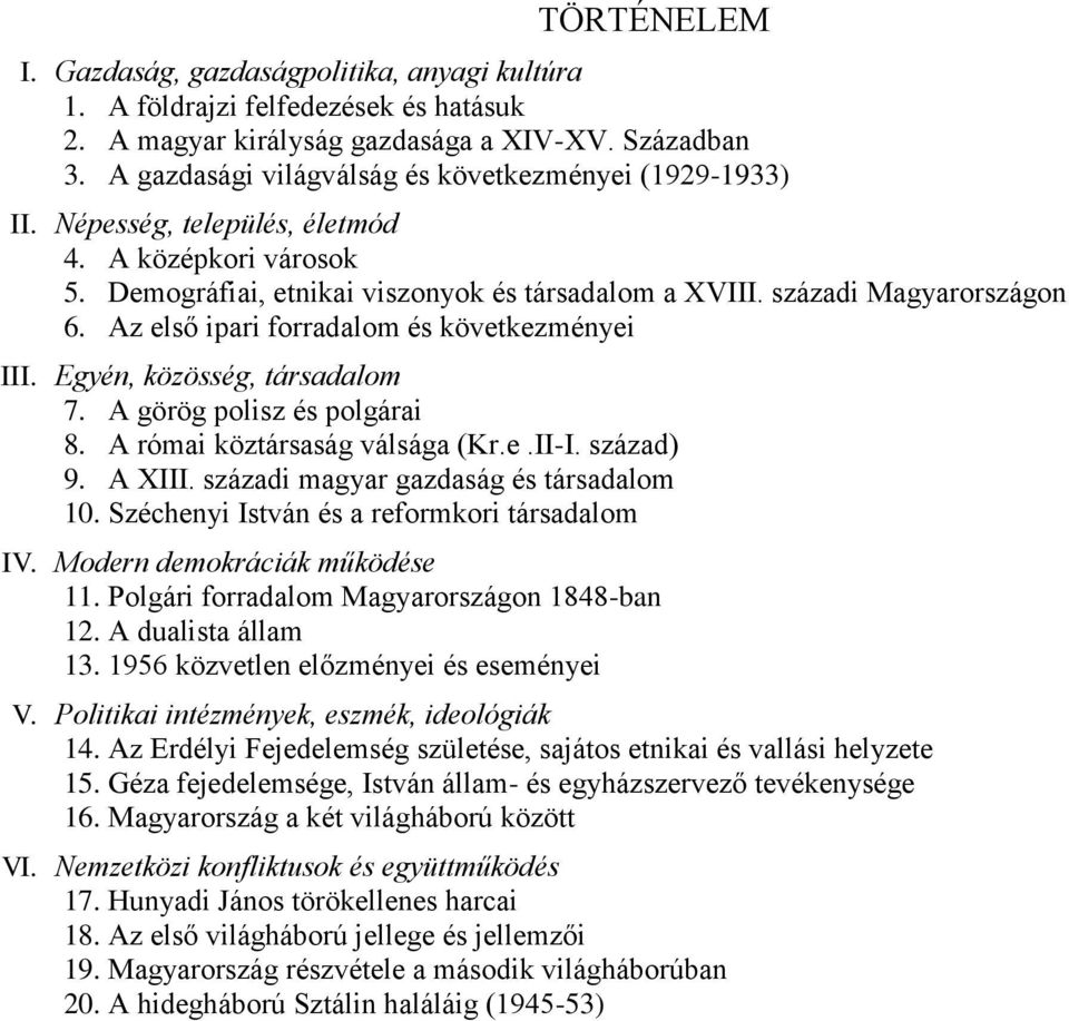 Az első ipari forradalom és következményei III. Egyén, közösség, társadalom 7. A görög polisz és polgárai 8. A római köztársaság válsága (Kr.e.II-I. század) 9. A XIII.