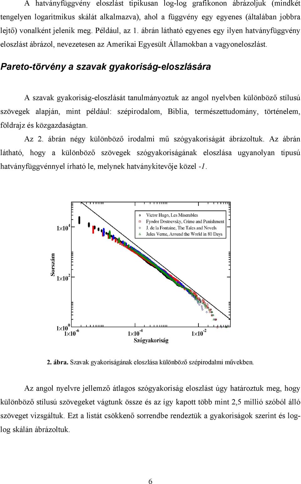 Pareto-törvény a szavak gyakoriság-eloszlására A szavak gyakoriság-eloszlását tanulmányoztuk az angol nyelvben különböző stílusú szövegek alapján, mint például: szépirodalom, Biblia,