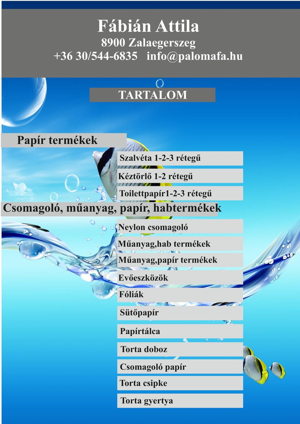 Csomagoló, műanyag, papír, habtermékek Neylon csomagoló Műanyag,hab termékek Műanyag,papír termékek Evőeszközök Toilett papír 3 rétegű 21méter 150 10 tekercs/csomag 9 csomag/zsák 12 zsák/rakla Fóliák