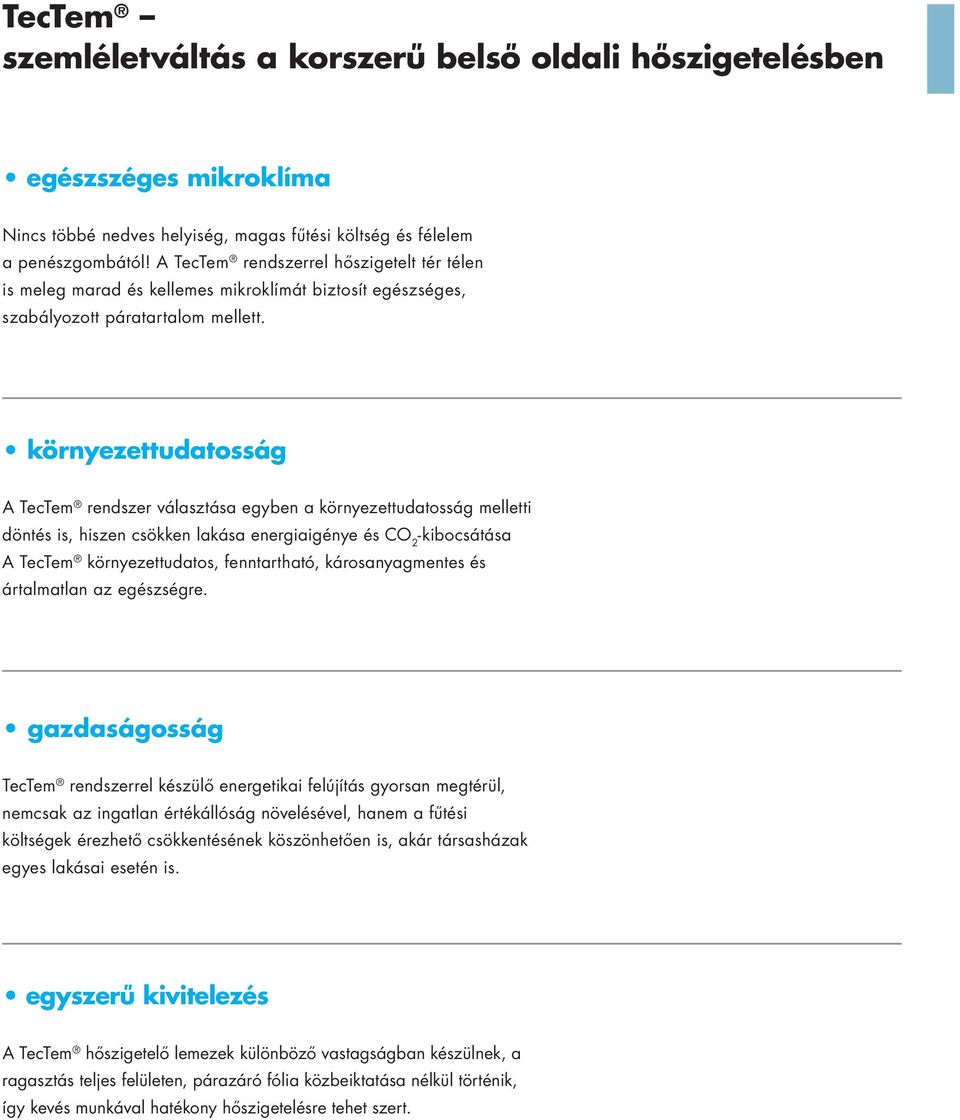 környezettudatosság A rendszer választása egyben a környezettudatosság melletti döntés is, hiszen csökken lakása energiaigénye és CO 2 -kibocsátása A környezettudatos, fenntartható, károsanyagmentes