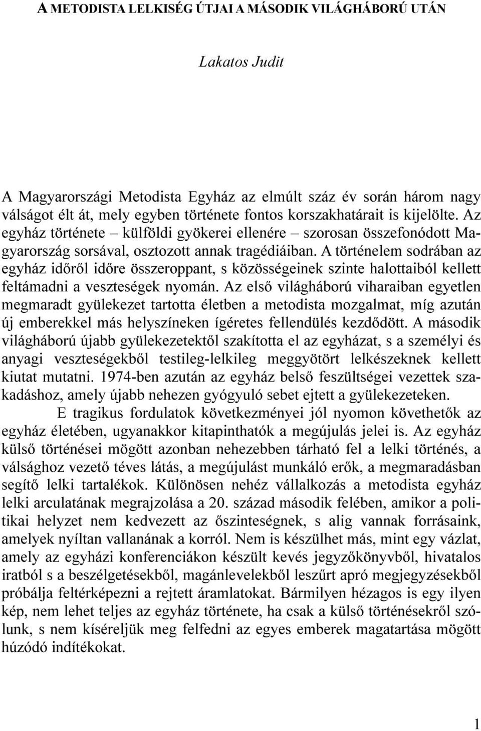 A történelem sodrában az egyház időről időre összeroppant, s közösségeinek szinte halottaiból kellett feltámadni a veszteségek nyomán.