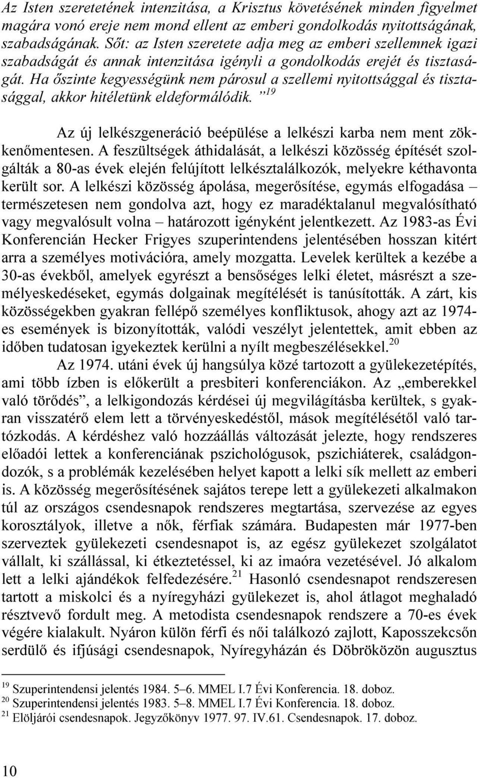 nyitottságának, szabadságának. Sőt: az Isten szeretete adja meg az emberi szellemnek igazi szabadságát és annak intenzitása igényli a gondolkodás erejét és tisztaságát.