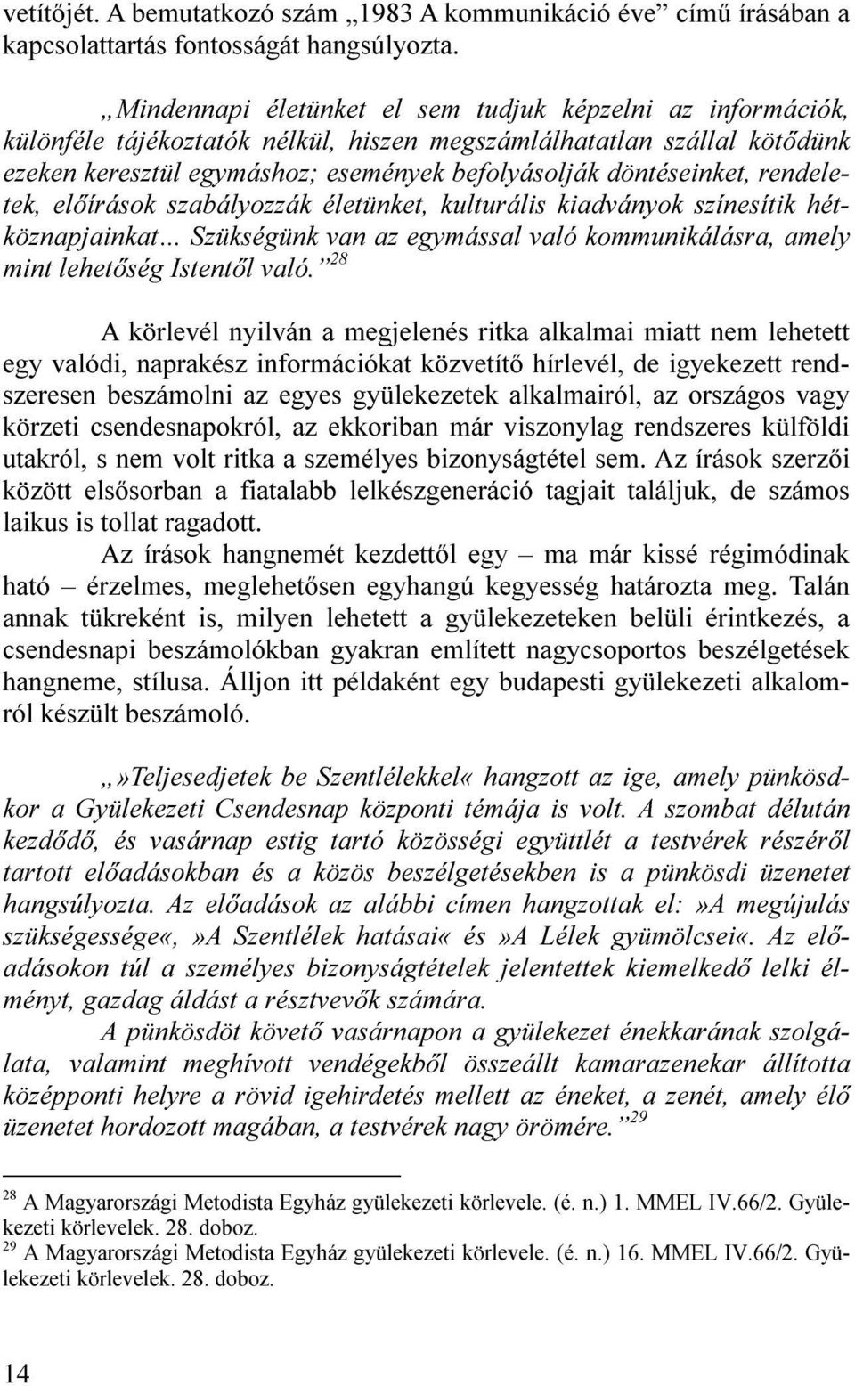 rendeletek, előírások szabályozzák életünket, kulturális kiadványok színesítik hétköznapjainkat Szükségünk van az egymással való kommunikálásra, amely mint lehetőség Istentől való.