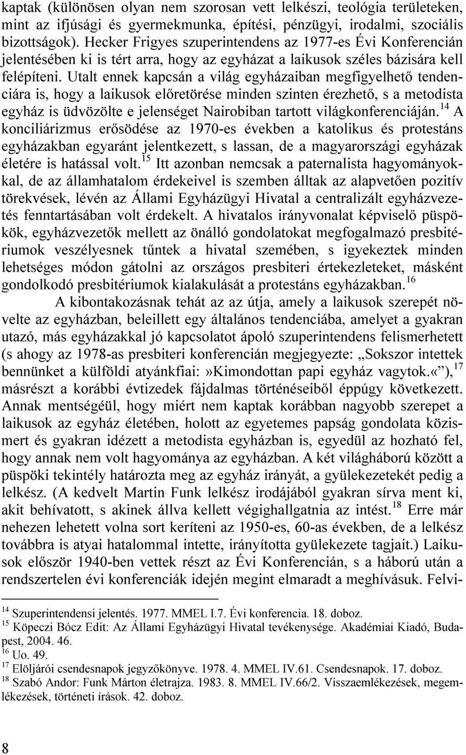 Utalt ennek kapcsán a világ egyházaiban megfigyelhető tendenciára is, hogy a laikusok előretörése minden szinten érezhető, s a metodista egyház is üdvözölte e jelenséget Nairobiban tartott