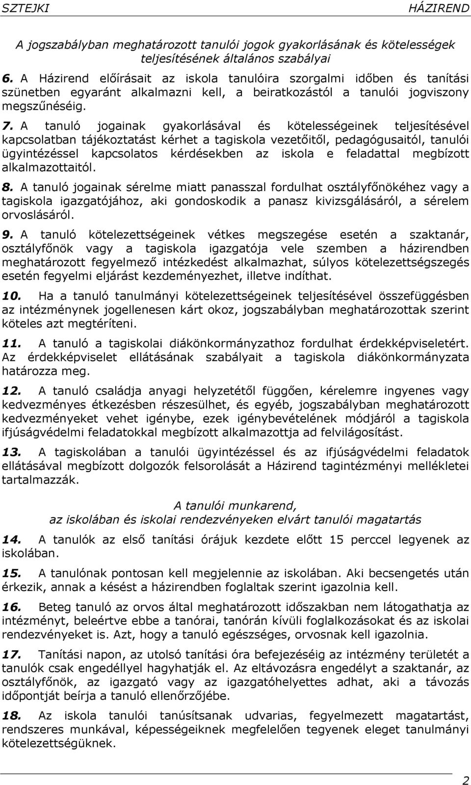 A tanuló jogainak gyakorlásával és kötelességeinek teljesítésével kapcsolatban tájékoztatást kérhet a tagiskola vezetőitől, pedagógusaitól, tanulói ügyintézéssel kapcsolatos kérdésekben az iskola e