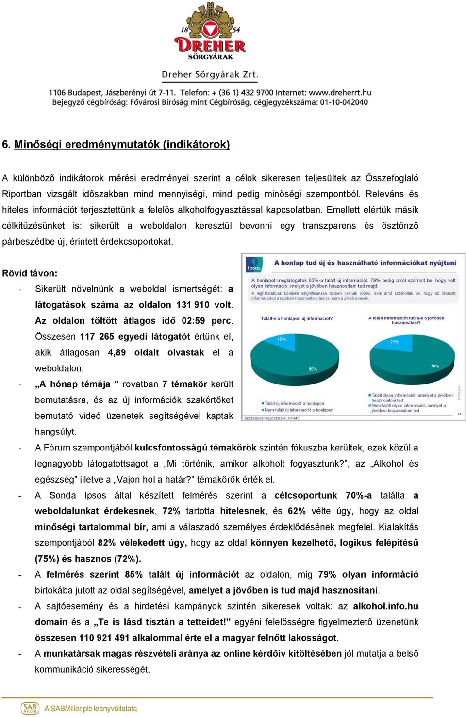 Emellett elértük másik célkitűzésünket is: sikerült a weboldalon keresztül bevonni egy transzparens és ösztönző párbeszédbe új, érintett érdekcsoportokat.