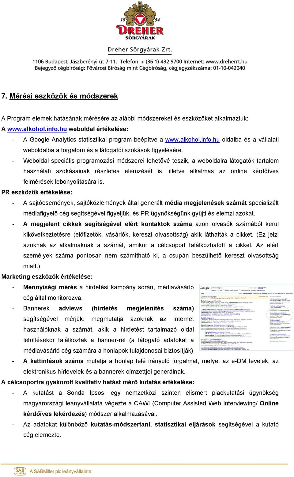 - Weboldal speciális programozási módszerei lehetővé teszik, a weboldalra látogatók tartalom használati szokásainak részletes elemzését is, illetve alkalmas az online kérdőíves felmérések