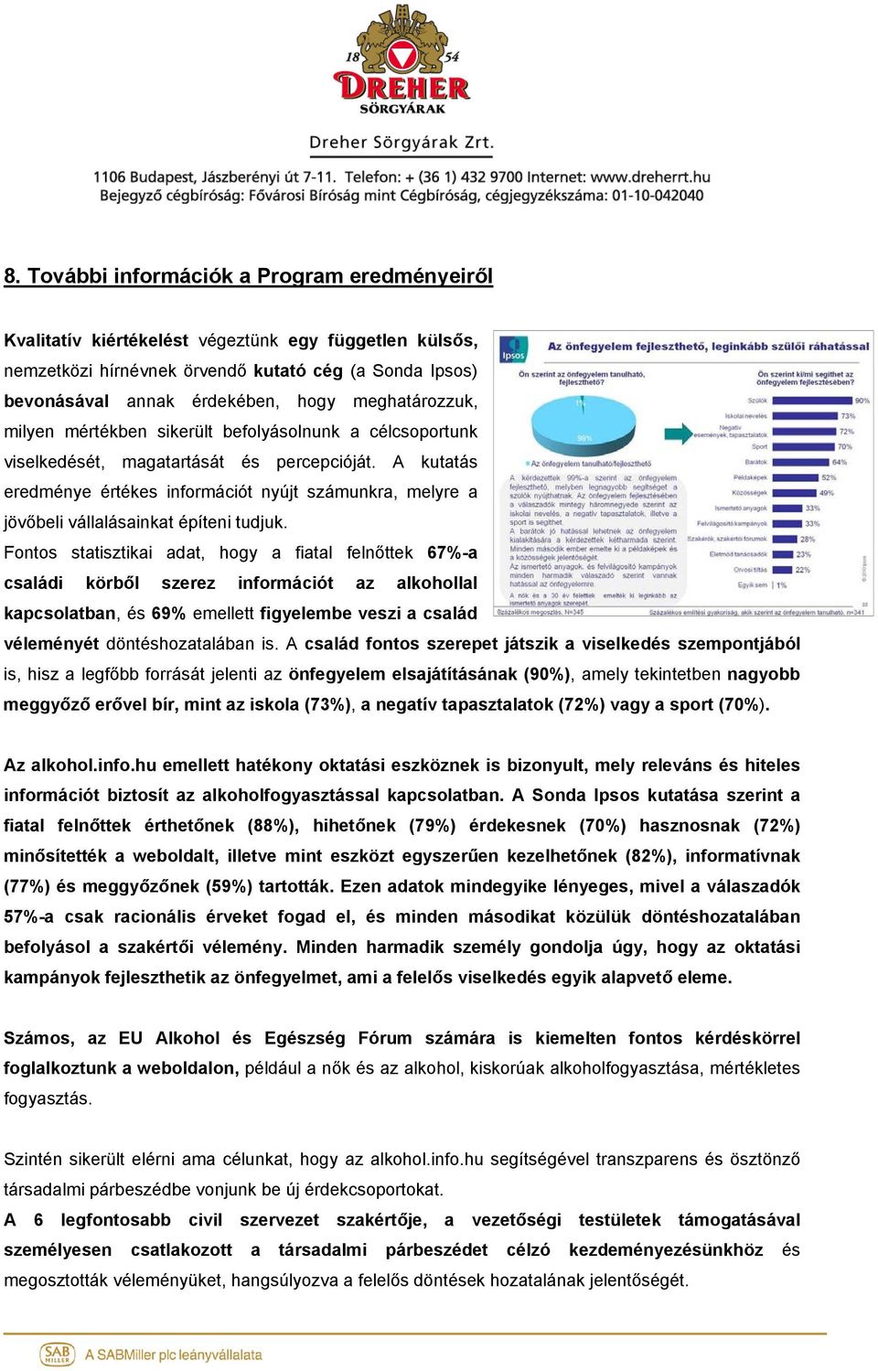 A kutatás eredménye értékes információt nyújt számunkra, melyre a jövőbeli vállalásainkat építeni tudjuk.