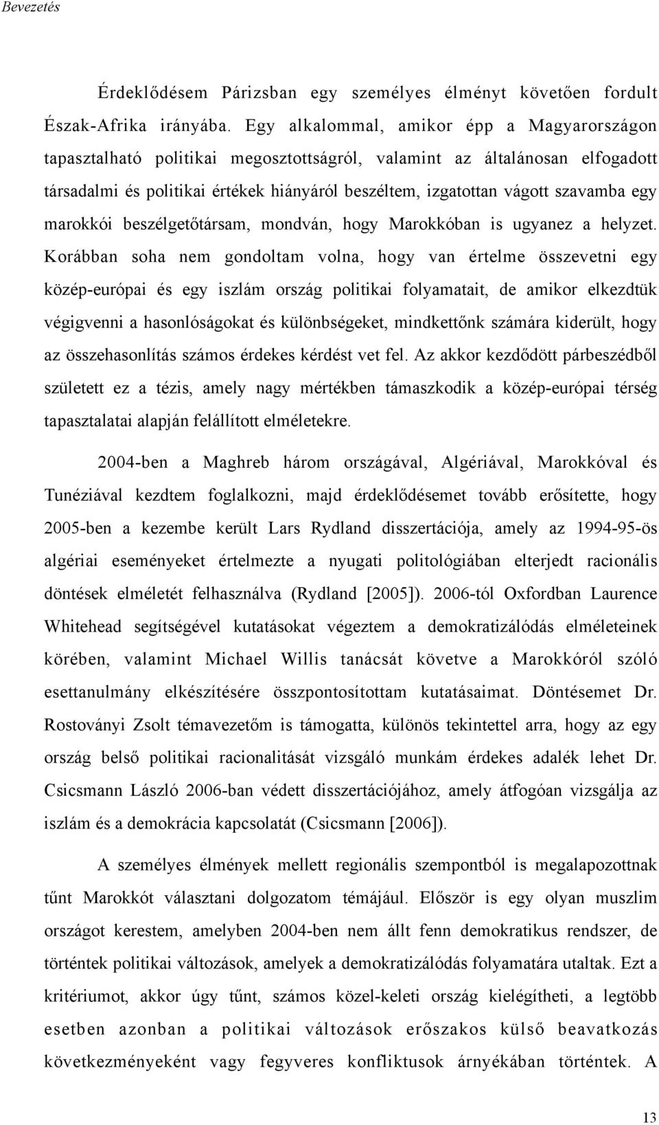 szavamba egy marokkói beszélgetőtársam, mondván, hogy Marokkóban is ugyanez a helyzet.