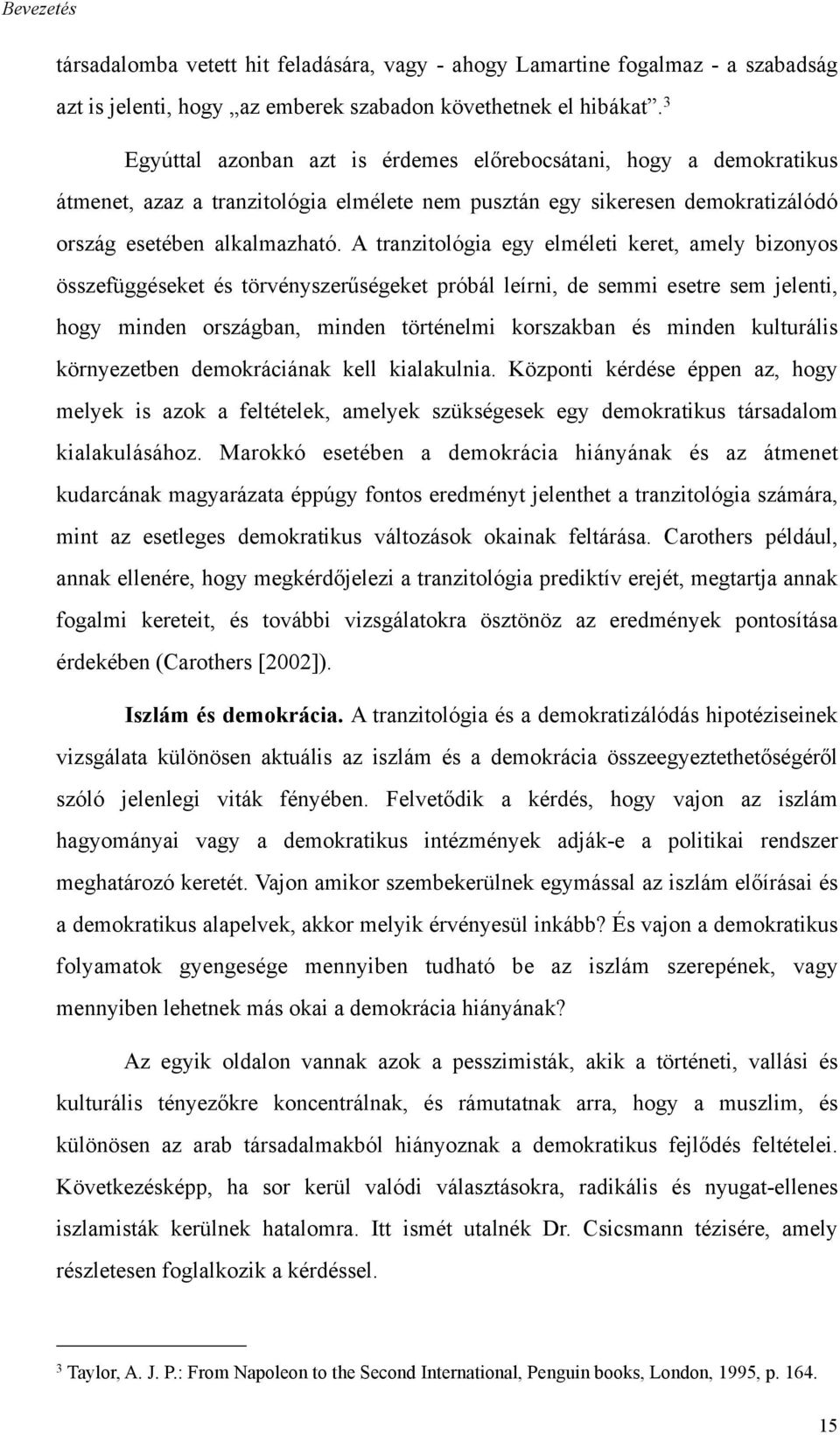 A tranzitológia egy elméleti keret, amely bizonyos összefüggéseket és törvényszerűségeket próbál leírni, de semmi esetre sem jelenti, hogy minden országban, minden történelmi korszakban és minden