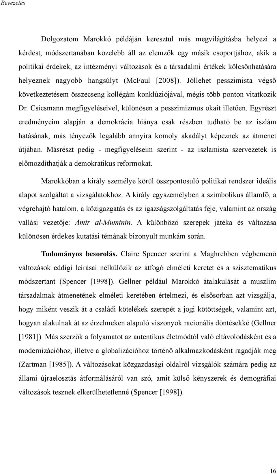 Csicsmann megfigyeléseivel, különösen a pesszimizmus okait illetően.