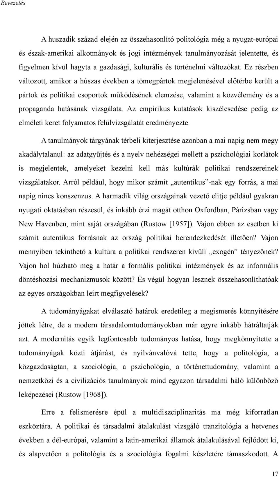 Ez részben változott, amikor a húszas években a tömegpártok megjelenésével előtérbe került a pártok és politikai csoportok működésének elemzése, valamint a közvélemény és a propaganda hatásának