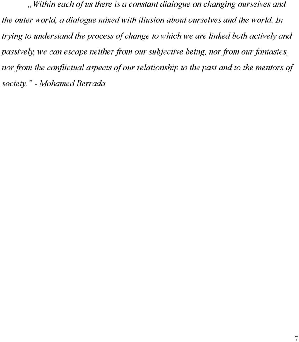 In trying to understand the process of change to which we are linked both actively and passively, we can