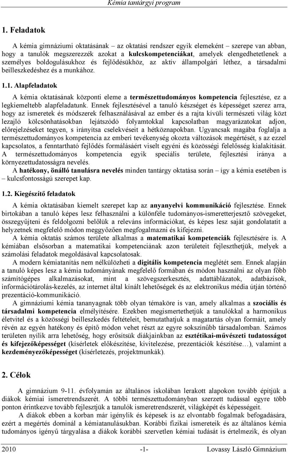 boldogulásukhoz és fejlődésükhöz, az aktív állampolgári léthez, a társadalmi beilleszkedéshez és a munkához. 1.