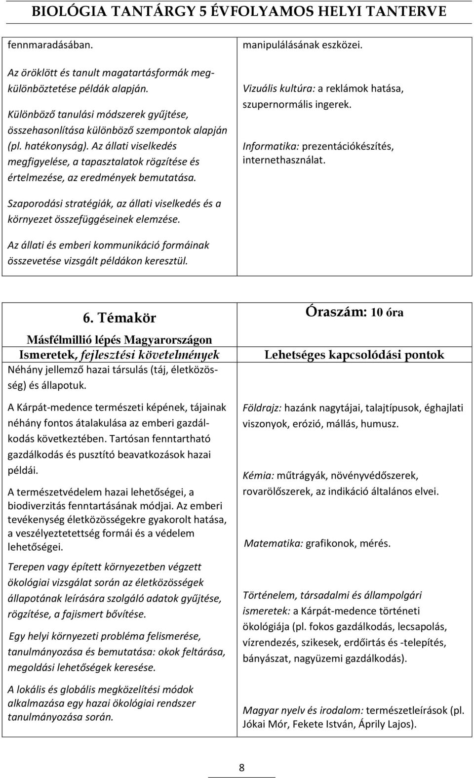 Informatika: prezentációkészítés, internethasználat. Szaporodási stratégiák, az állati viselkedés és a környezet összefüggéseinek elemzése.