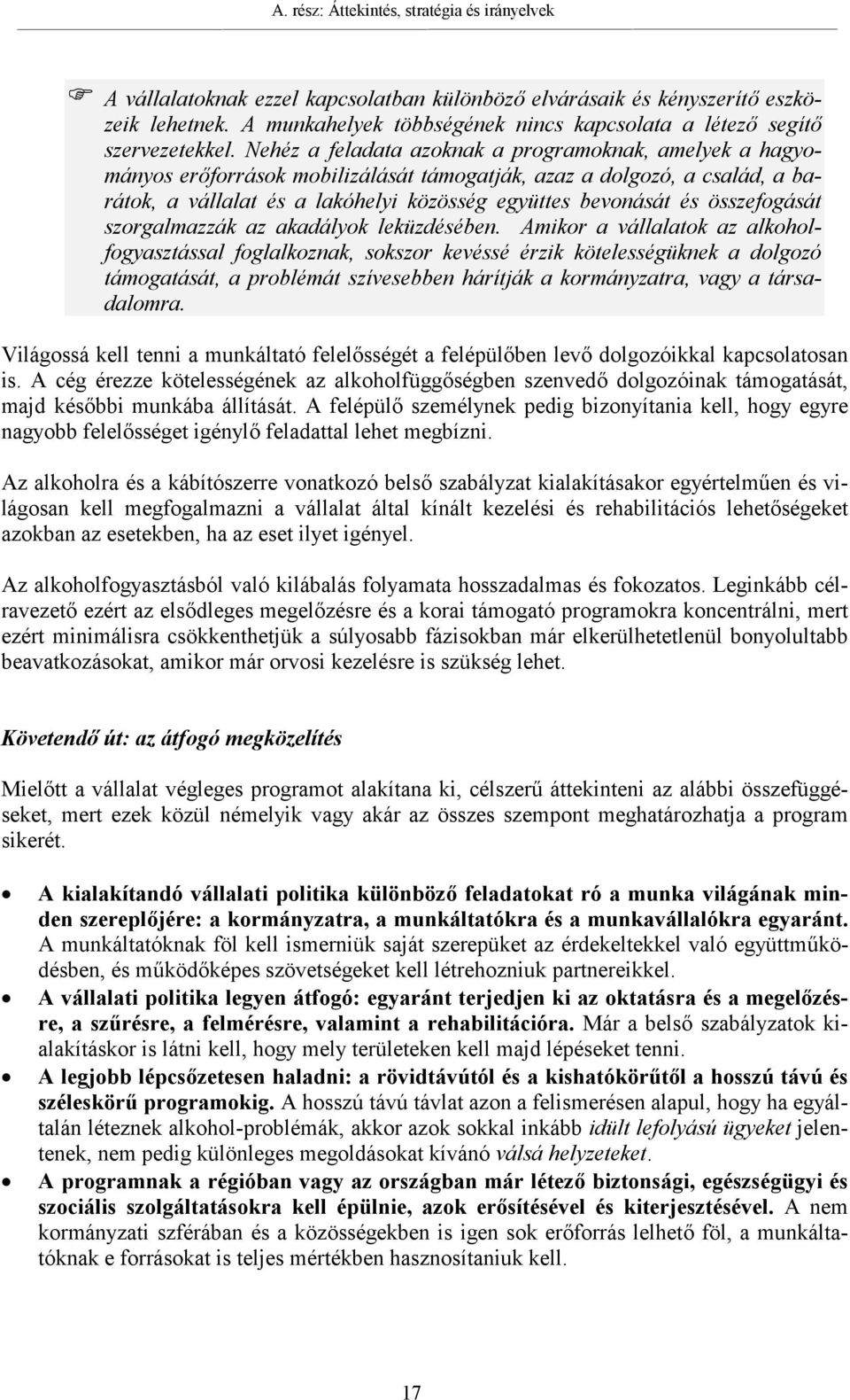 Nehéz a feladata azoknak a programoknak, amelyek a hagyományos erőforrások mobilizálását támogatják, azaz a dolgozó, a család, a barátok, a vállalat és a lakóhelyi közösség együttes bevonását és