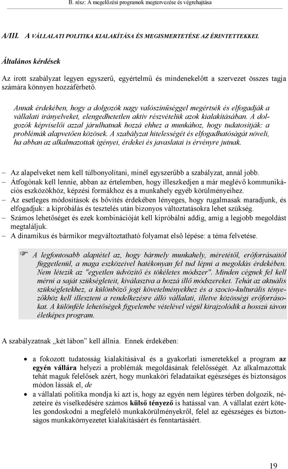 hozzáférhető. Annak érdekében, hogy a dolgozók nagy valószínűséggel megértsék és elfogadják a vállalati irányelveket, elengedhetetlen aktív részvételük azok kialakításában.