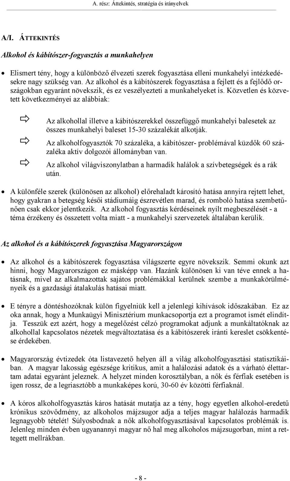 Az alkohol és a kábítószerek fogyasztása a fejlett és a fejlődő országokban egyaránt növekszik, és ez veszélyezteti a munkahelyeket is.