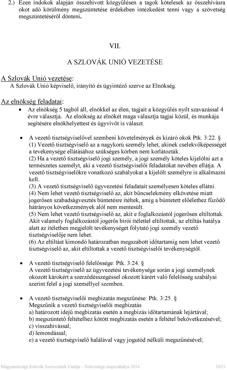 Az elnökség feladatai: Az elnökség 5 tagból áll, elnökkel az élen, tagjait a közgyűlés nyílt szavazással 4 évre választja.